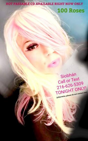 "Siobhan" 24/7 VERIFIED Passable CD 216-626-5309 Incall Only!